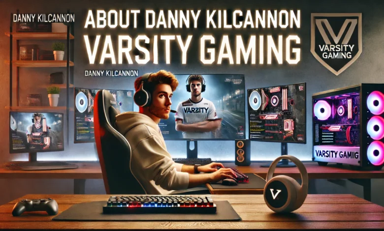 About Danny Kilcannon Varsitygaming